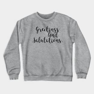 Greetings and Salutations Crewneck Sweatshirt